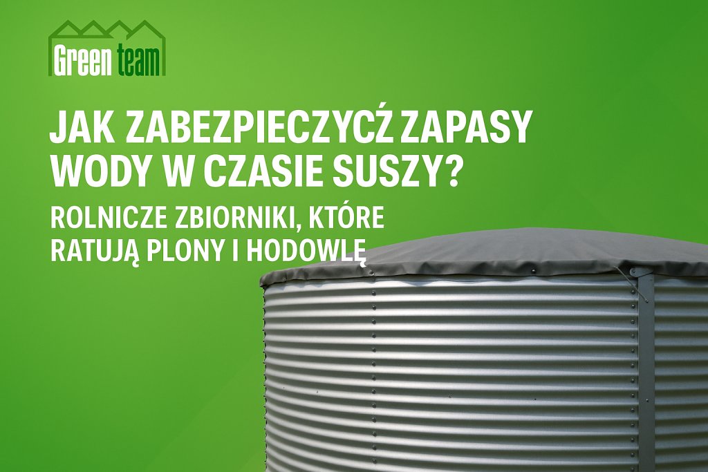 Zdjęcie do artykułu - Jak zabezpieczyć zapasy wody w czasie suszy ? -przedstawia zbiornik z blach falistej oraz logo producenta firmy Green Team